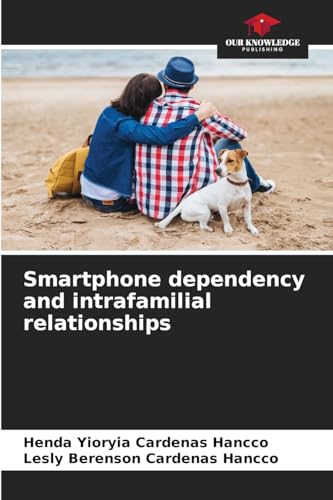 Smartphone dependency and intrafamilial relationships von Our Knowledge Publishing