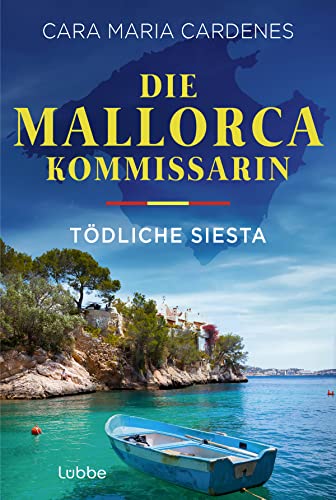 Die Mallorca-Kommissarin - Tödliche Siesta: Mordermittlung statt Meeresurlaub! (Tödliches Mittelmeer, Band 1)