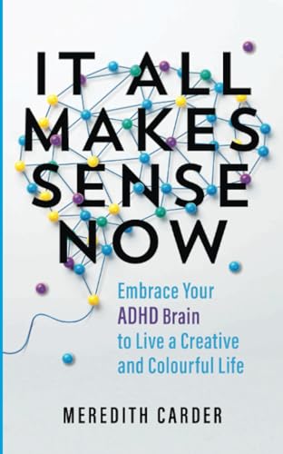 It All Makes Sense Now: Embrace Your ADHD Brain to Live a Creative and Colourful Life von Hay House UK