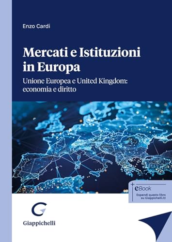 Mercati e istituzioni in Europa. Unione Europea e United Kingdom: economia e diritto von Giappichelli
