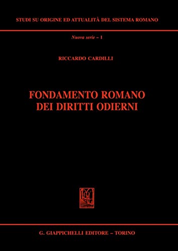 Fondamento romano dei diritti odierni (Studi su origine-attualità sistema romano)