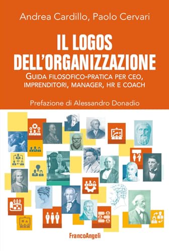 Il logos dell'organizzazione. Guida filosofico-pratica per CEO, imprenditori, manager, HR e coach (La società) von Franco Angeli