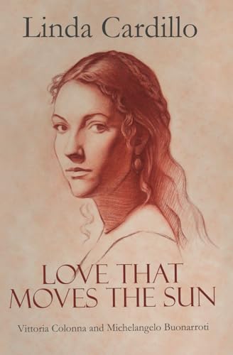 Love That Moves the Sun: Vittoria Colonna and Michelangelo Buonarroti von Bellastoria Press