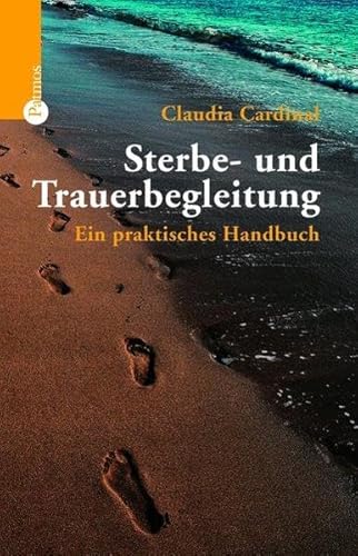 Sterbe- und Trauerbegleitung: Ein praktisches Handbuch