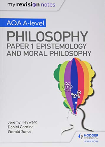My Revision Notes: AQA A-level Philosophy Paper 1 Epistemology and Moral Philosophy von Hodder Education