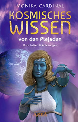 KOSMISCHES WISSEN VON DEN PLEJADEN: Botschaften & Anleitungen der Lichtwesen KOSMISCHES WISSEN VON DEN PLEJADEN: Botschaften & Anleitungen der Lichtwesen