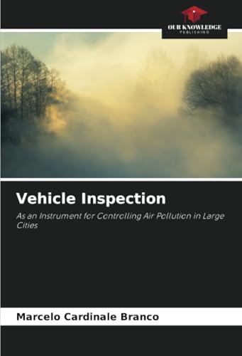 Vehicle Inspection: As an Instrument for Controlling Air Pollution in Large Cities von Our Knowledge Publishing