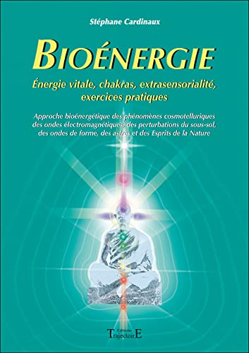 Bioénergie: Approche bioénergétique des phénomènes cosmotelluriques des ondes électromagnétiques, des perturbations du sous-sol des ondes de forme, des astres et des Esprits de la Nature Bioénergie: Approche bioénergétique des phénomènes cosmotelluriques des ondes électromagnétiques, des perturbations du sous-sol des ondes de forme, des astres et des Esprits de la Nature