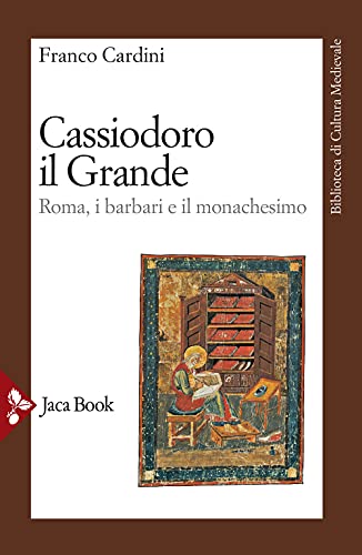 Cassiodoro il Grande. Roma, i barbari e il monachesimo (Biblioteca di cultura medievale)