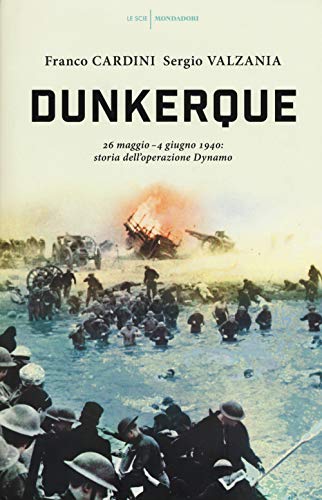 Dunkerque. 26 maggio-4 giugno 1940: storia dell'operazione Dynamo (Le scie) von Mondadori
