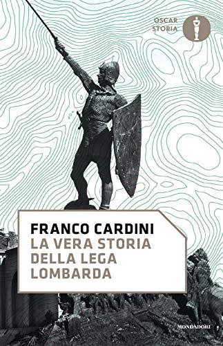 La vera storia della lega lombarda (Oscar storia) von Mondadori