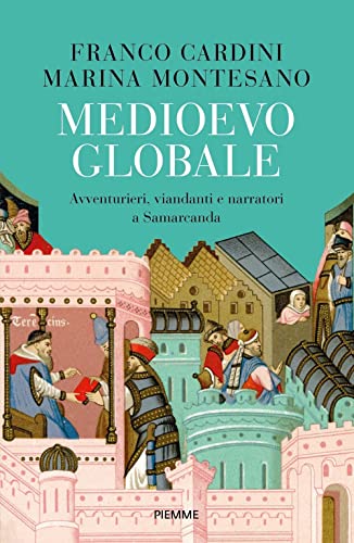 Medioevo globale. Avventurieri, viandanti e narratori a Samarcanda (Saggi PM) von Piemme