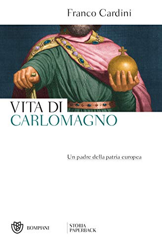 Vita di Carlomagno: Un padre della patria europea (Storia Paperback)