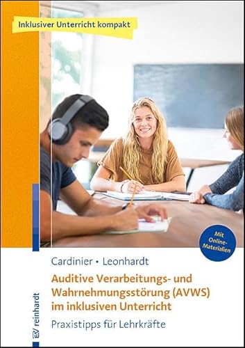 Auditive Verarbeitungs- und Wahrnehmungsstörung (AVWS) im inklusiven Unterricht: Praxistipps für Lehrkräfte (Inklusiver Unterricht kompakt) von Ernst Reinhardt Verlag