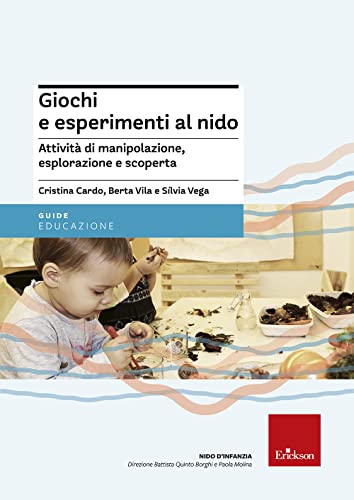 Giochi e esperimenti al nido. Attività di manipolazione, esplorazione e scoperta (Guide per l'educazione) von Erickson