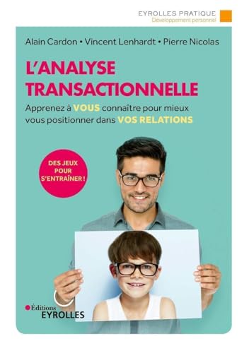 L'analyse transactionnelle: Apprenez à vous connaître pour mieux vous positionner dans vos relations von EYROLLES
