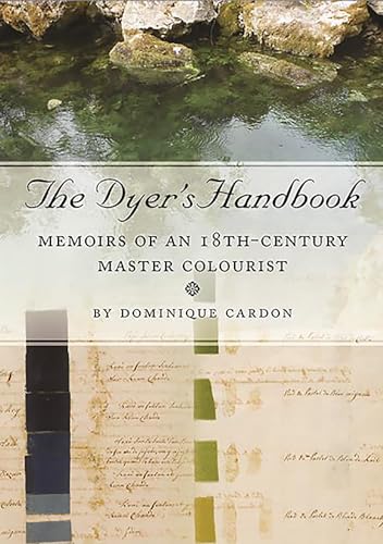 The Dyer's Handbook: Memoirs of an 18th Century Master Colourist (Ancient Textiles, 26, Band 26)