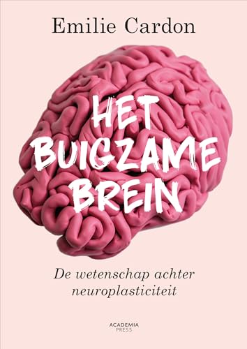 Het buigzame brein: de wetenschap achter neuroplasticiteit von Academia Press