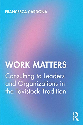 Work Matters: Consulting to leaders and organizations in the Tavistock tradition von Routledge