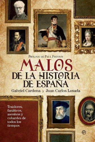 Malos de la historia de España : traidores, fanáticos, asesinos y cobardes de todos los tiempos