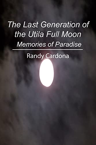 The Last Generation of the Utila Full Moon: Memories of Paradise The Last Generation of the Utila Full Moon: Memories of Paradise von CREATESPACE