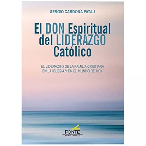 El don espiritual del liderazgo católico: El liderazgo de la familia cristiana en la Iglesia y en el mundo de hoy (Espíritu norte) von MONTE CARMELO