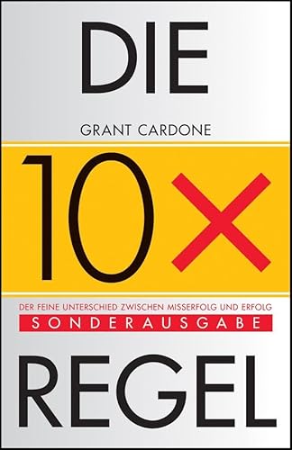 Die 10x-Regel: Der feine Unterschied zwischen Misserfolg und Erfolg von Wiley-VCH