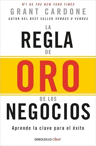 La regla de oro de los negocios: Aprende la clave para el éxito von DEBOLSILLO