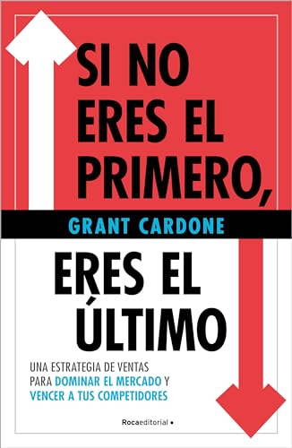 Si no eres el primero, ¡eres el último!: Una estrategia de ventas para dominar el mercado y vencer a tus competidores (No ficción) von Roca Editorial