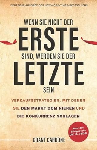 Wenn Sie nicht der Erste sind, werden Sie der Letzte sein: Verkaufsstrategien, mit denen Sie den Markt dominieren und die Konkurrenz schlagen von Wiley-VCH