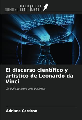 El discurso científico y artístico de Leonardo da Vinci: Un diálogo entre arte y ciencia von Ediciones Nuestro Conocimiento