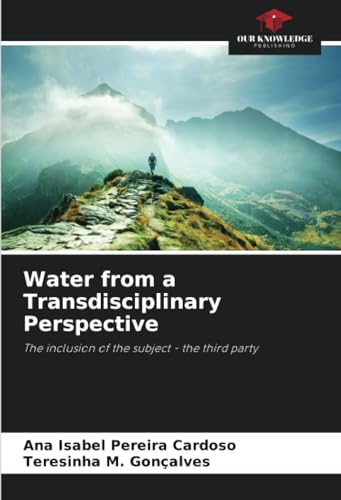 Water from a Transdisciplinary Perspective: The inclusion of the subject - the third party von Our Knowledge Publishing