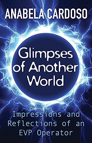 Glimpses of Another World: Impressions and Reflections of an EVP Operator Glimpses of Another World: Impressions and Reflections of an EVP Operator