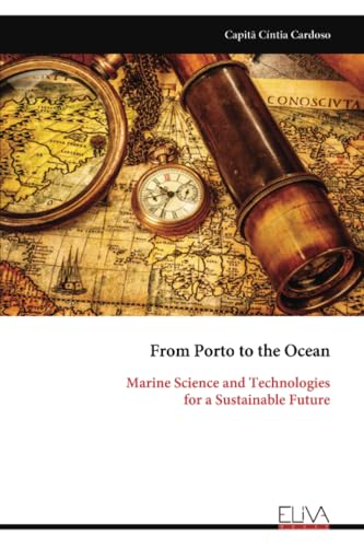 From Porto to the Ocean: Marine Science and Technologies for a Sustainable Future von Eliva Press