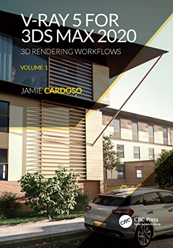 V-Ray 5 for 3Ds Max 2020 (1): 3D Rendering Workflows Volume 1 (3D Photorealistic Rendering, Band 1)