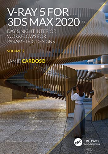 V-Ray 5 for 3DS Max 2020: Day & Night Interior Workflows for Parametric Designs (2) (3d Photorealistic Rendering, Band 2) von CRC Press