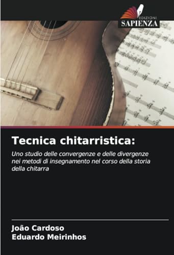 Tecnica chitarristica:: Uno studio delle convergenze e delle divergenze nei metodi di insegnamento nel corso della storia della chitarra
