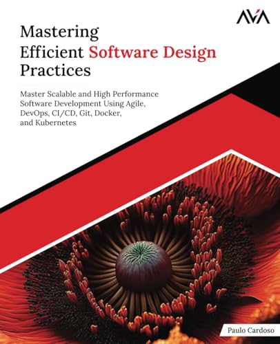 Mastering Efficient Software Design Practices: Master Scalable and High Performance Software Development Using Agile, DevOps, CI/CD, Git, Docker, and Kubernetes (English Edition) von Orange Education Pvt Ltd