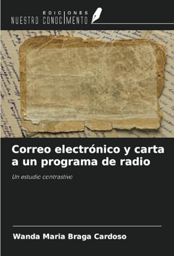 Correo electrónico y carta a un programa de radio: Un estudio contrastivo von Ediciones Nuestro Conocimiento