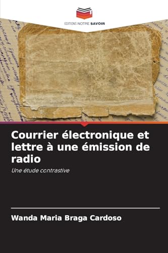 Courrier électronique et lettre à une émission de radio: Une étude contrastive von Editions Notre Savoir