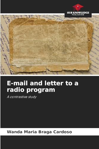 E-mail and letter to a radio program: A contrastive study von Our Knowledge Publishing