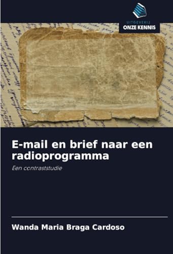 E-mail en brief naar een radioprogramma: Een contraststudie von Uitgeverij Onze Kennis