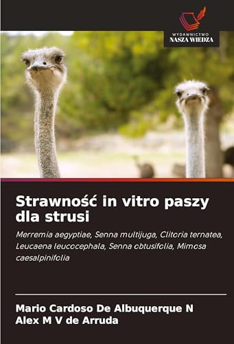 Strawno¿¿ in vitro paszy dla strusi: Merremia aegyptiae, Senna multijuga, Clitoria ternatea, Leucaena leucocephala, Senna obtusifolia, Mimosa caesalpinifolia von Wydawnictwo Nasza Wiedza
