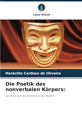 Die Poetik des nonverbalen Körpers:: Ein Blick auf die Komik auf der Bühne von Verlag Unser Wissen
