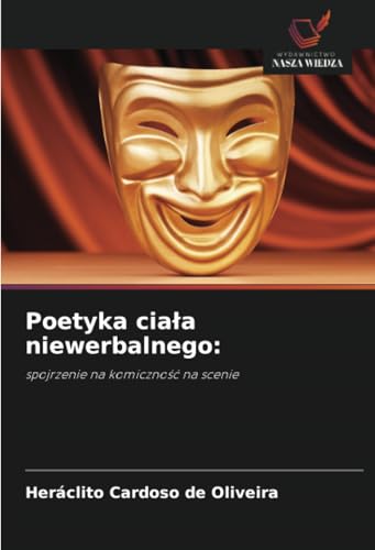 Poetyka ciała niewerbalnego:: spojrzenie na komiczność na scenie: spojrzenie na komiczno¿¿ na scenie von Wydawnictwo Nasza Wiedza