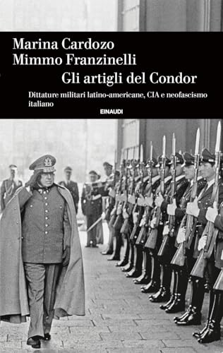 Gli artigli del Condor. Dittature militari latino-americane, CIA e neofascismo italiano (Einaudi. Storia) von Einaudi