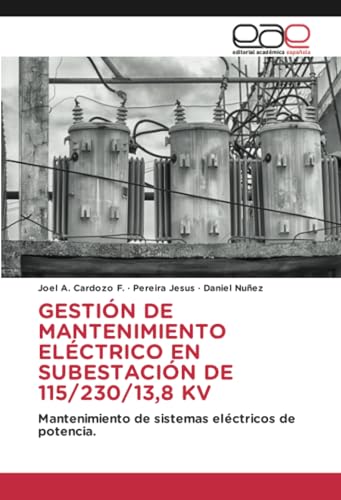 GESTIÓN DE MANTENIMIENTO ELÉCTRICO EN SUBESTACIÓN DE 115/230/13,8 KV: Mantenimiento de sistemas eléctricos de potencia. von Editorial Académica Española