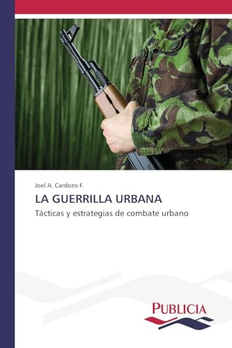 LA GUERRILLA URBANA: Tácticas y estrategias de combate urbano von VDM Verlag