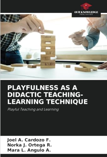 PLAYFULNESS AS A DIDACTIC TEACHING-LEARNING TECHNIQUE: Playful Teaching and Learning von Our Knowledge Publishing