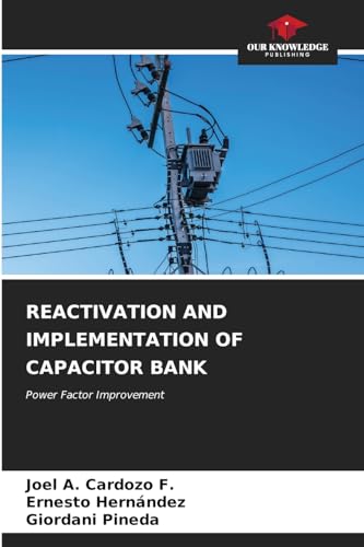 REACTIVATION AND IMPLEMENTATION OF CAPACITOR BANK: Power Factor Improvement von Our Knowledge Publishing